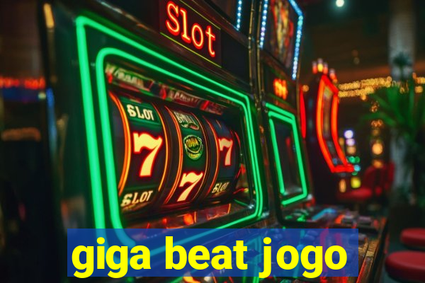 giga beat jogo